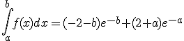 \int_{a}^{b}f(x)dx=(-2-b)e^{-b}+(2+a)e^{-a}